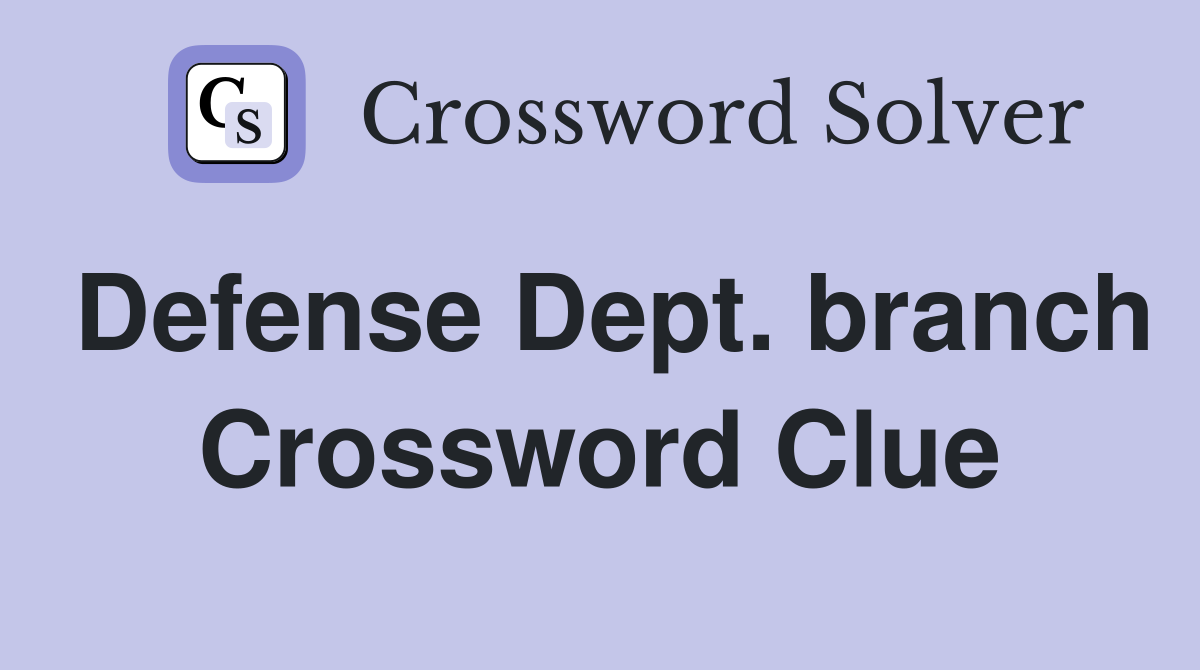 Defense Dept. branch Crossword Clue