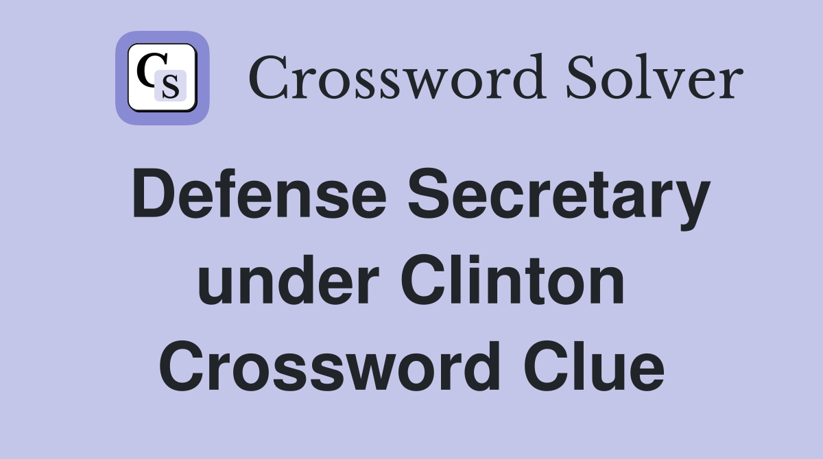 Defense Secretary under Clinton Crossword Clue