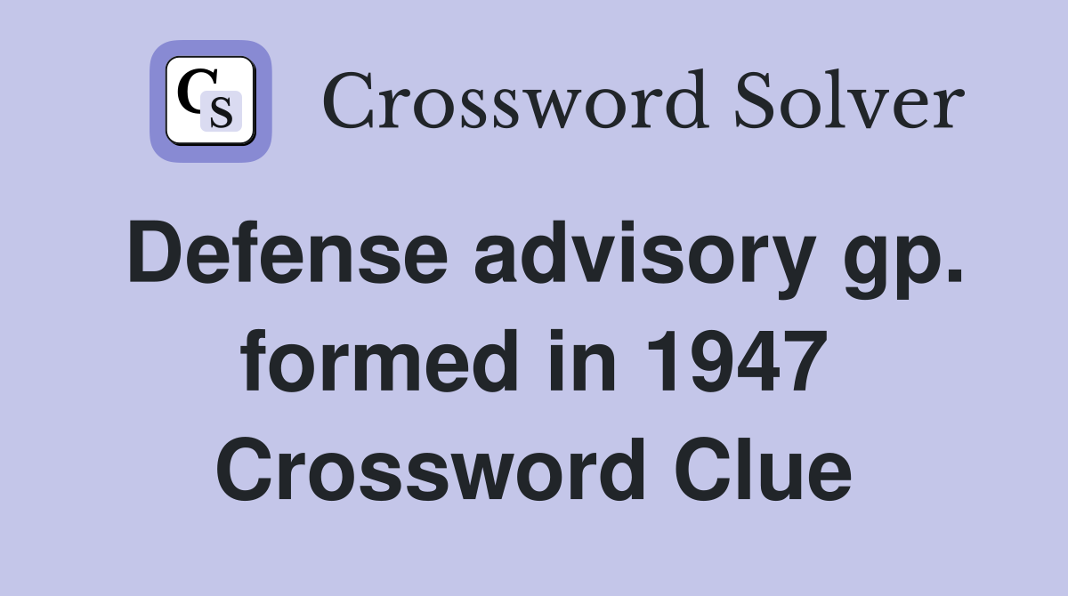 Defense advisory gp. formed in 1947 Crossword Clue