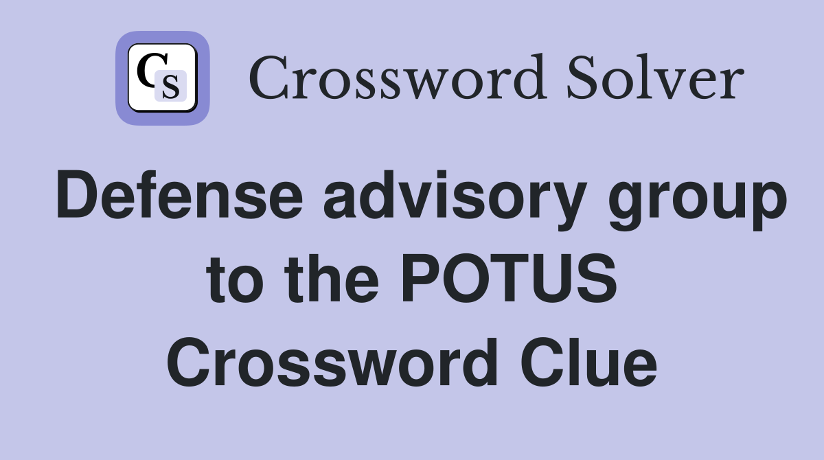 Defense advisory group to the POTUS Crossword Clue