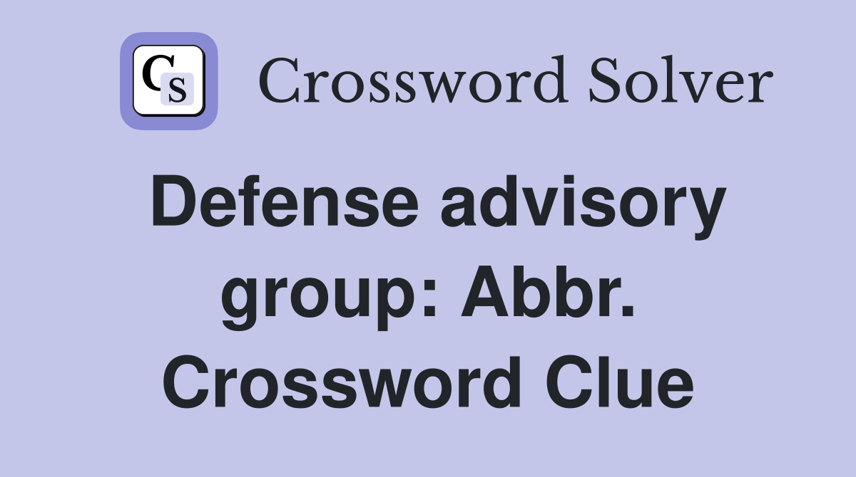 Defense advisory group: Abbr. Crossword Clue