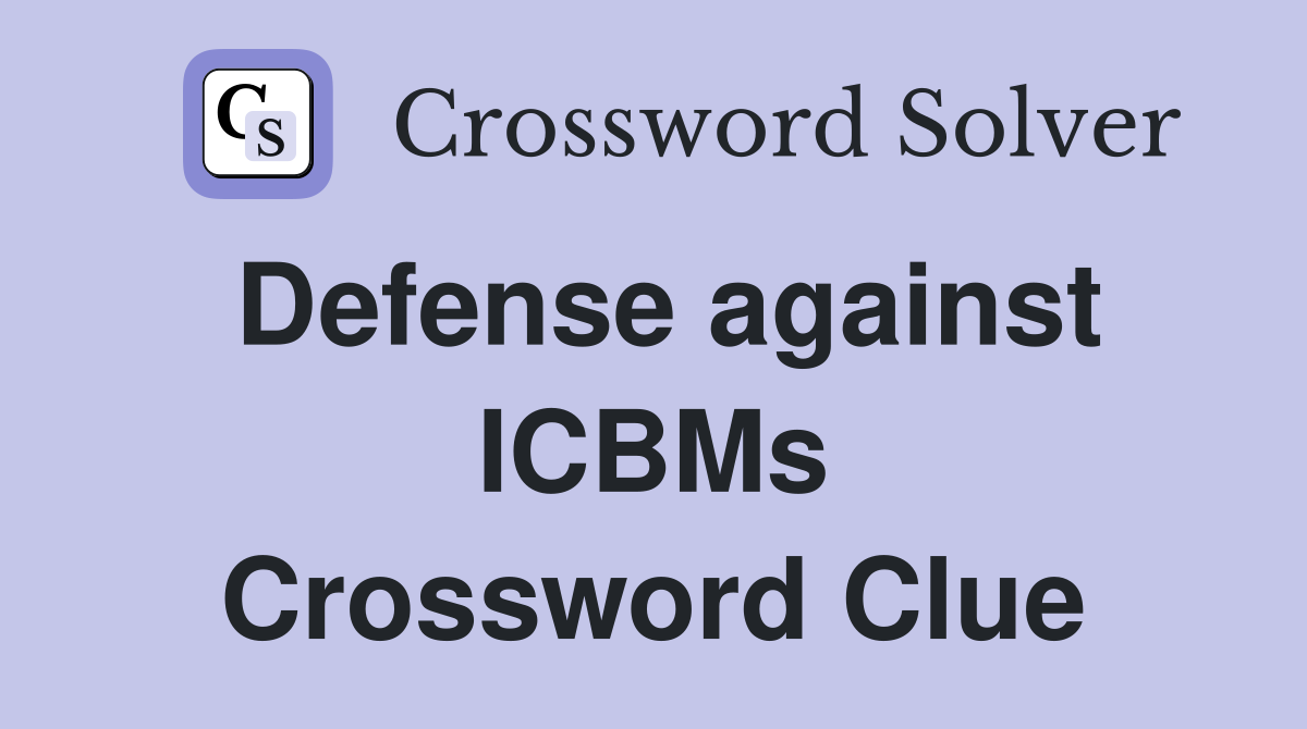 Defense against ICBMs Crossword Clue