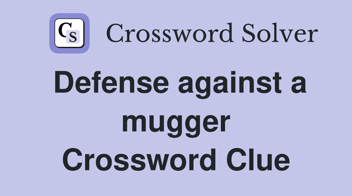 Defense against a mugger Crossword Clue