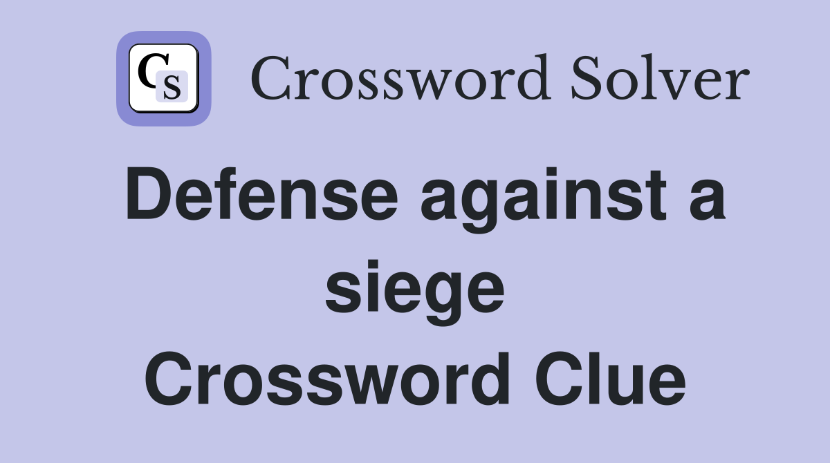 Defense against a siege Crossword Clue