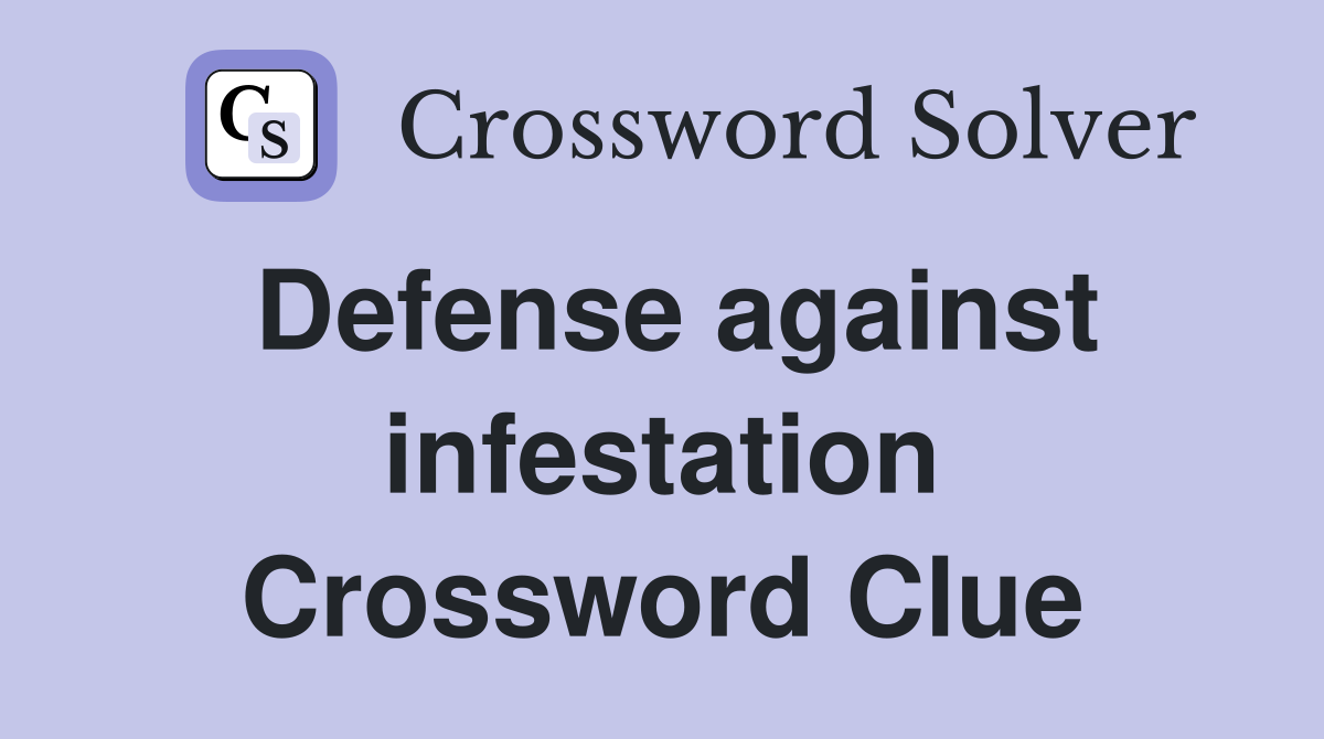Defense against infestation Crossword Clue