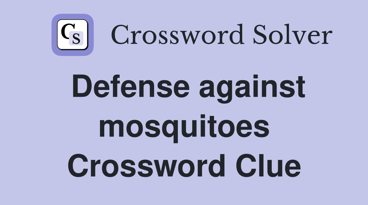 Defense against mosquitoes Crossword Clue
