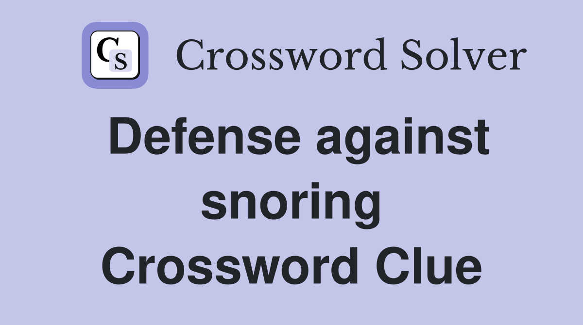 Defense against snoring Crossword Clue