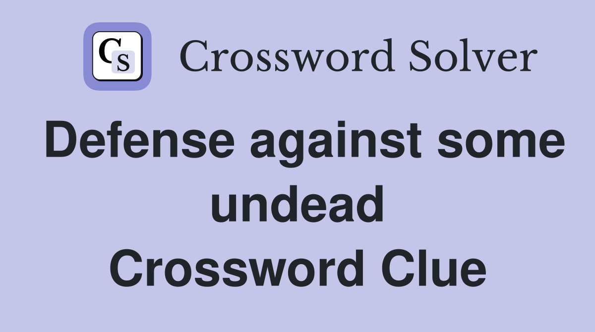Defense against some undead Crossword Clue