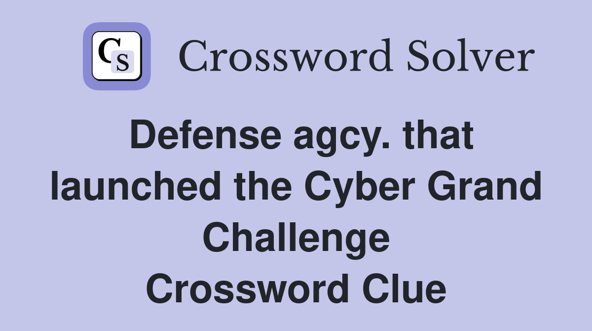 Defense agcy. that launched the Cyber Grand Challenge Crossword Clue