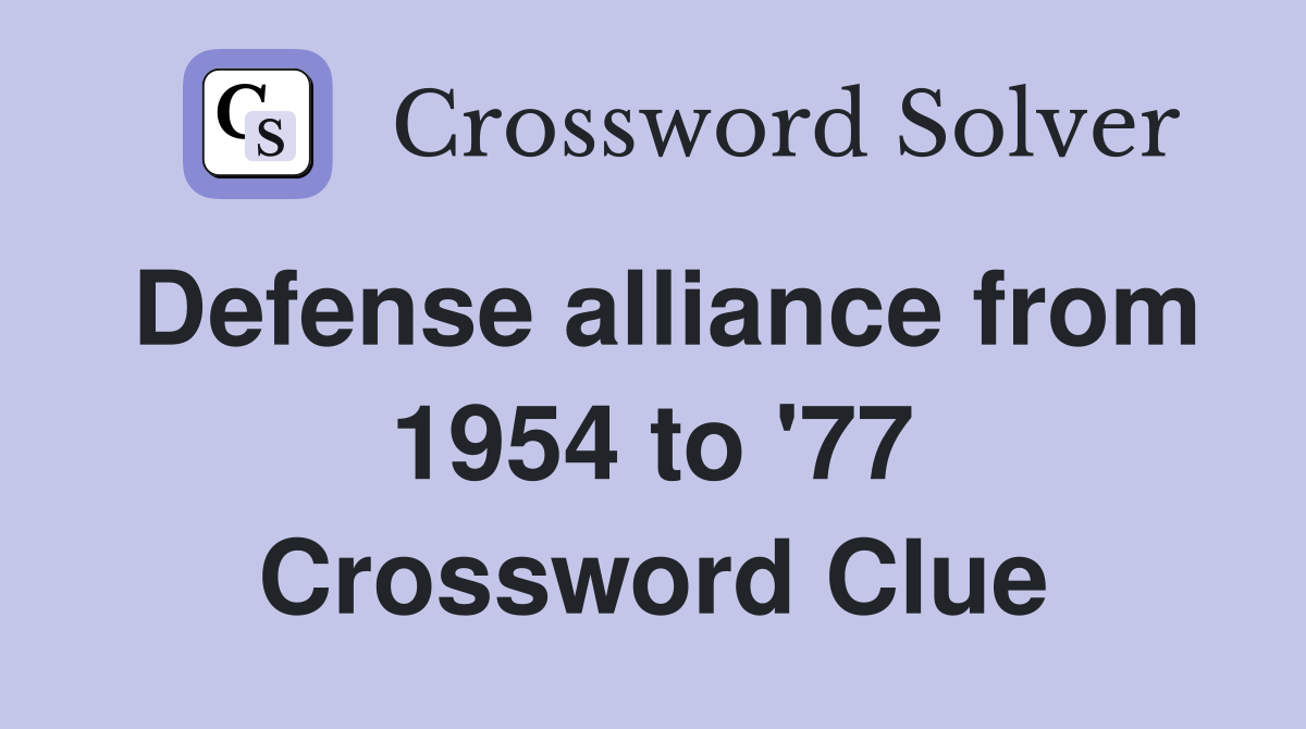 Defense alliance from 1954 to '77 Crossword Clue