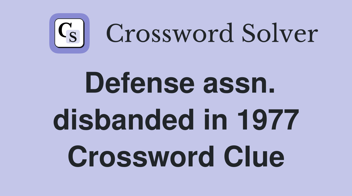 Defense assn. disbanded in 1977 Crossword Clue