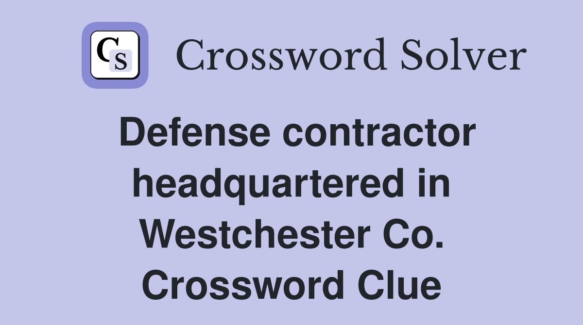 Defense contractor headquartered in Westchester Co. Crossword Clue