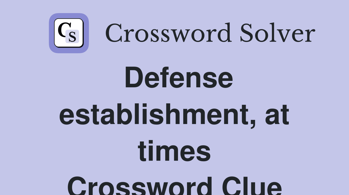 Defense establishment, at times Crossword Clue