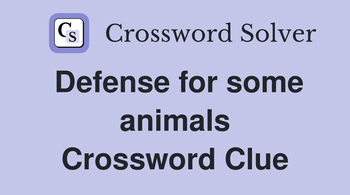 Defense for some animals Crossword Clue