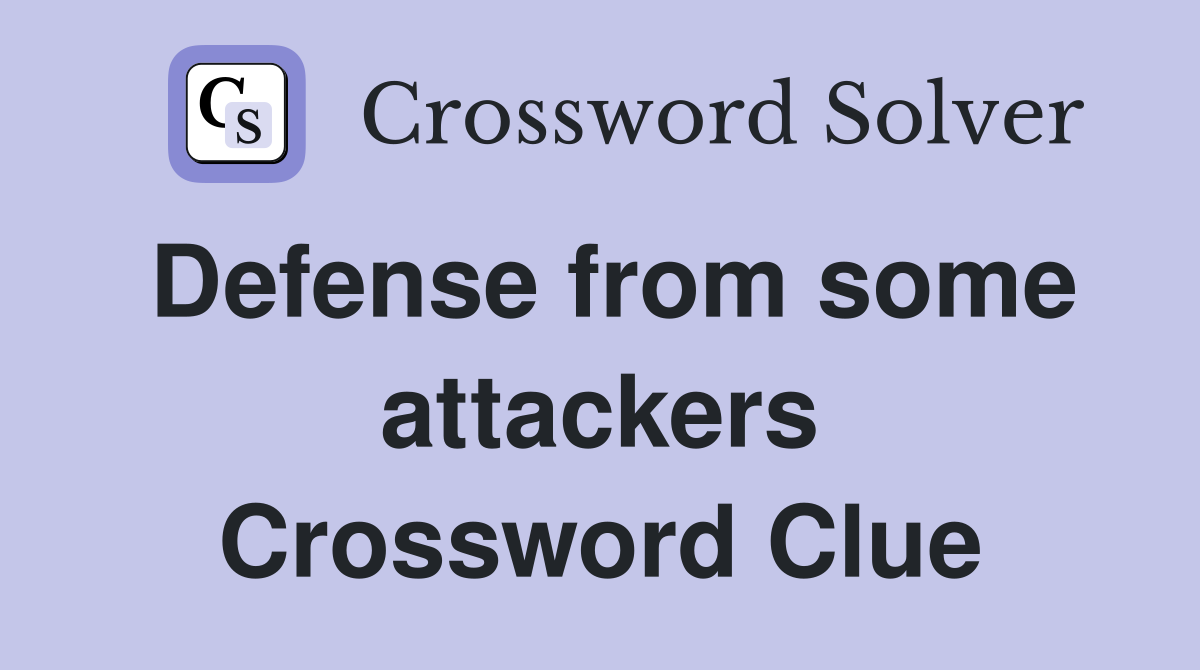 Defense from some attackers Crossword Clue