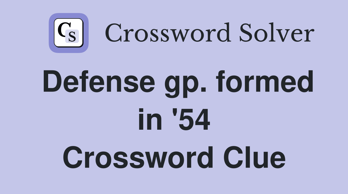 Defense gp. formed in '54 Crossword Clue