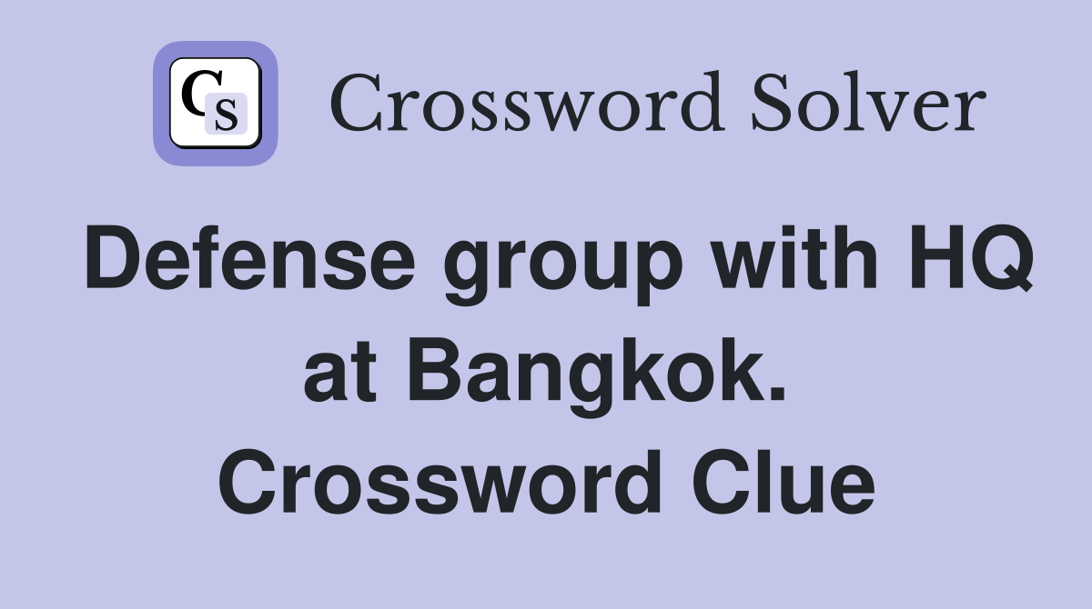 Defense group with HQ at Bangkok. Crossword Clue