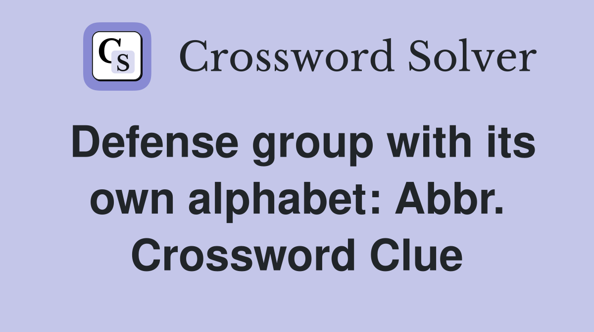 Defense group with its own alphabet: Abbr. Crossword Clue