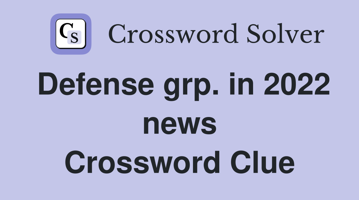 Defense grp. in 2022 news Crossword Clue