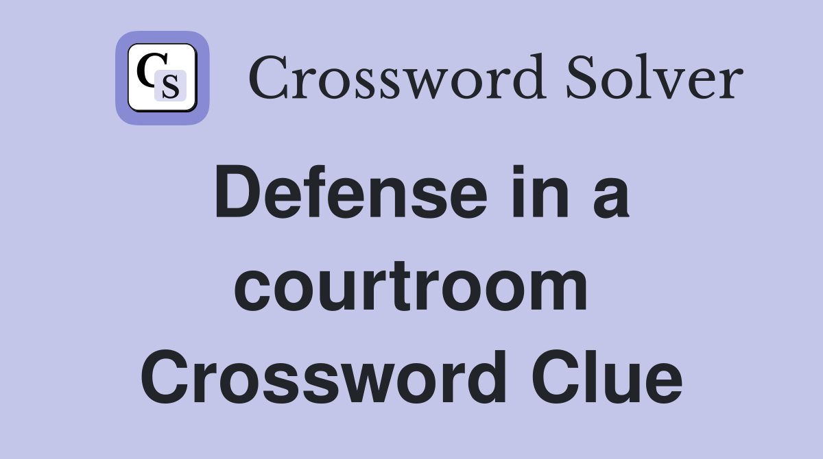 Defense in a courtroom Crossword Clue