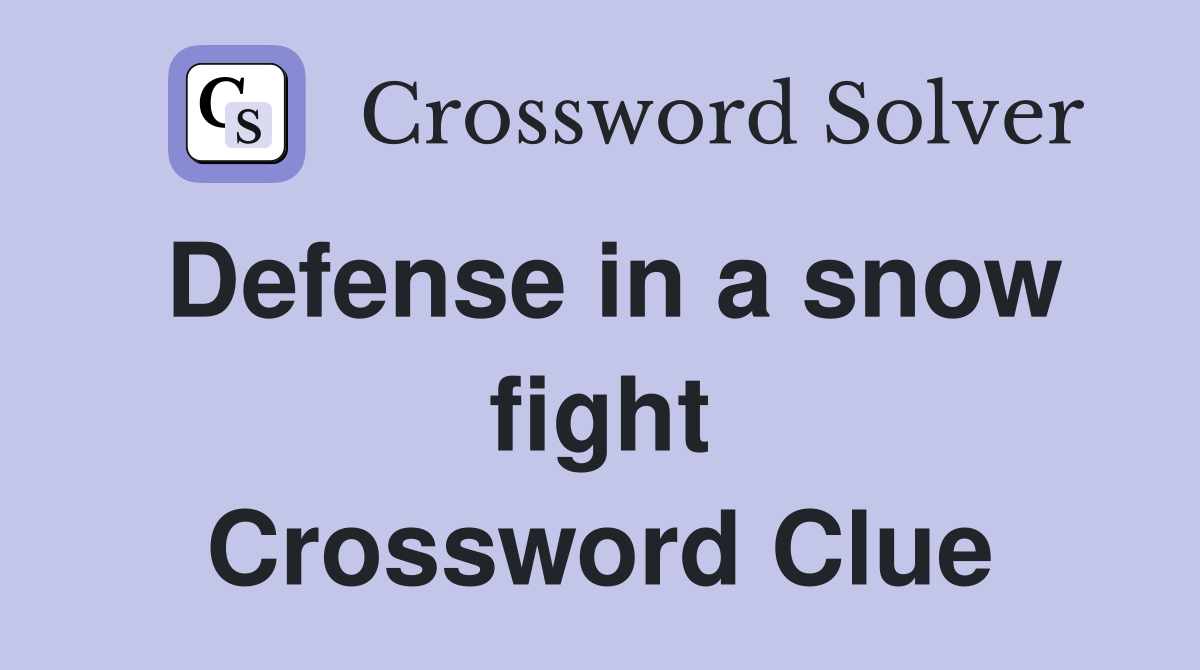 Defense in a snow fight Crossword Clue
