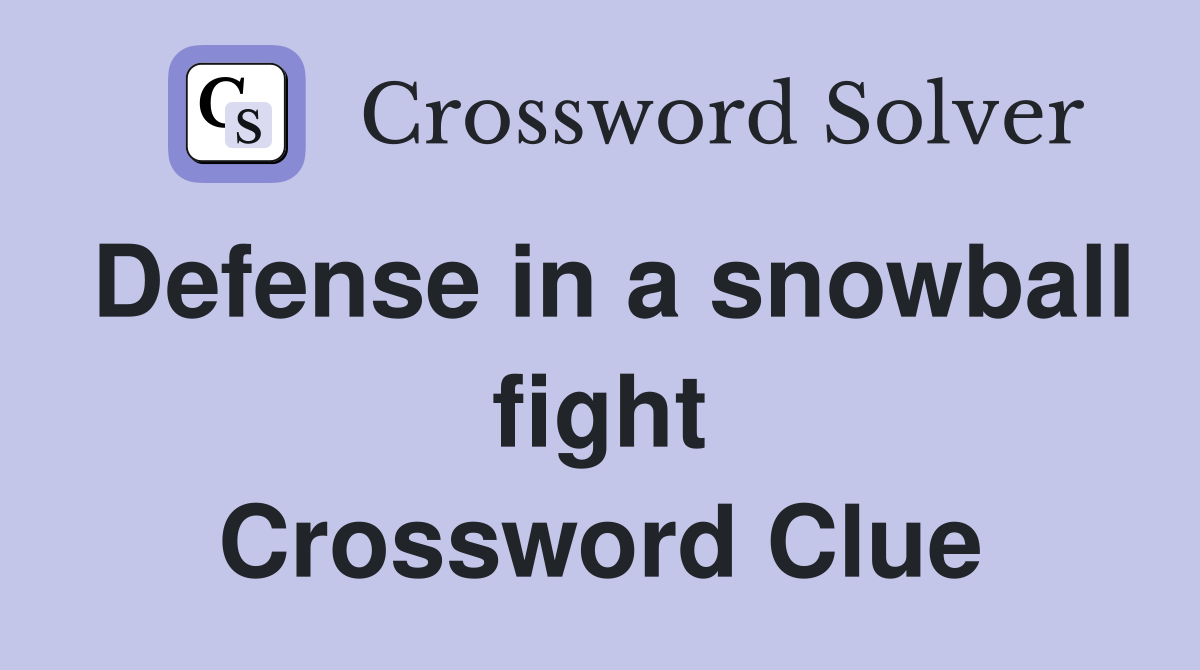 Defense in a snowball fight Crossword Clue