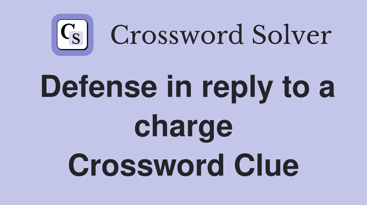Defense in reply to a charge Crossword Clue