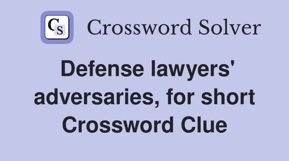 Defense lawyers' adversaries, for short Crossword Clue