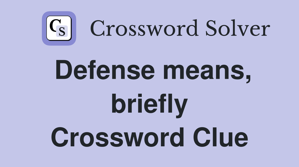 Defense means, briefly Crossword Clue