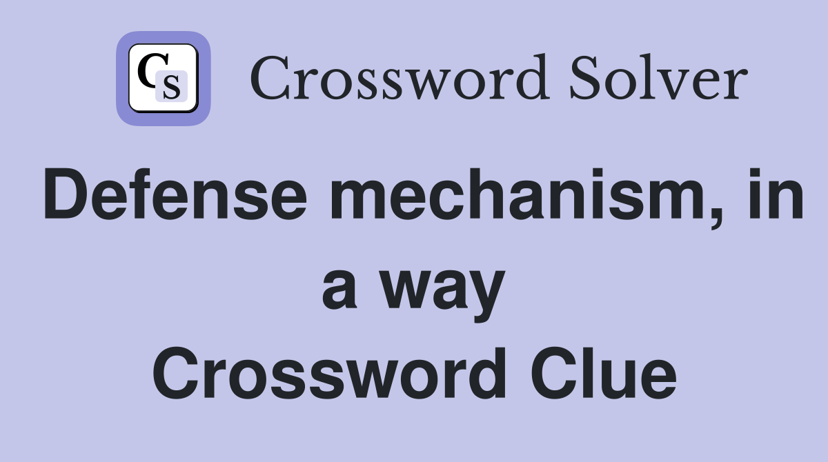 Defense mechanism, in a way Crossword Clue