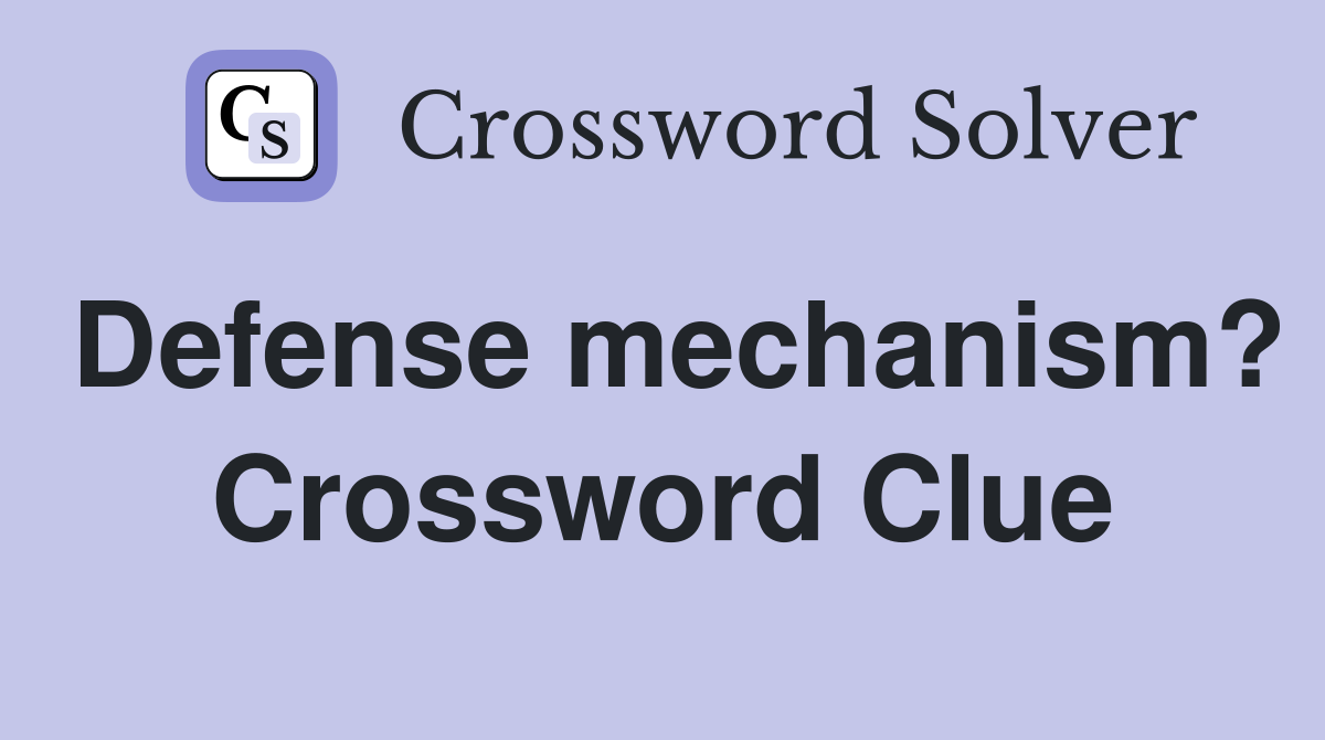 Defense mechanism? Crossword Clue