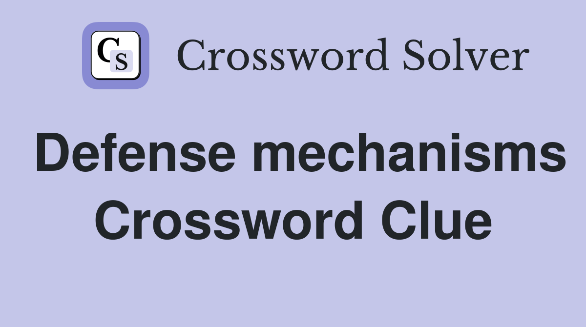 Defense mechanisms Crossword Clue