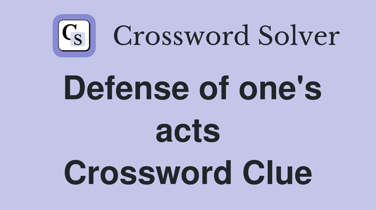 Defense of one's acts Crossword Clue