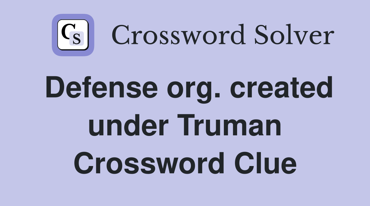 Defense org. created under Truman Crossword Clue