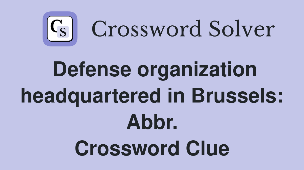 Defense organization headquartered in Brussels: Abbr. Crossword Clue