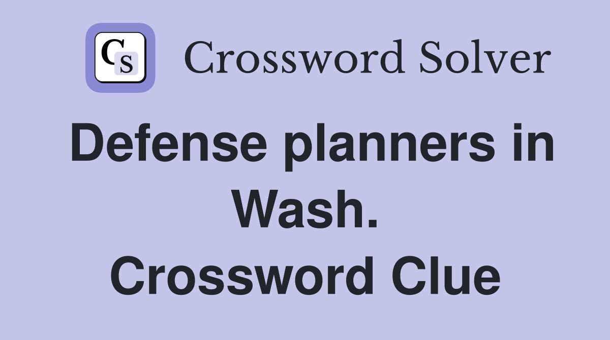 Defense planners in Wash. Crossword Clue