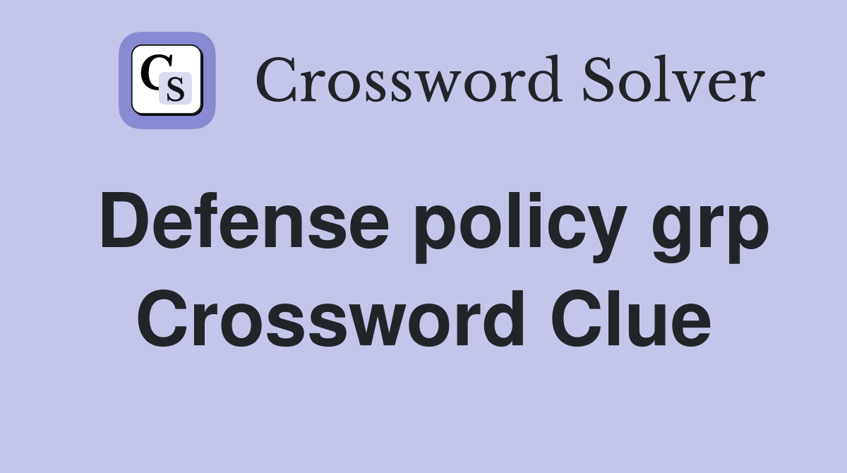Defense policy grp Crossword Clue