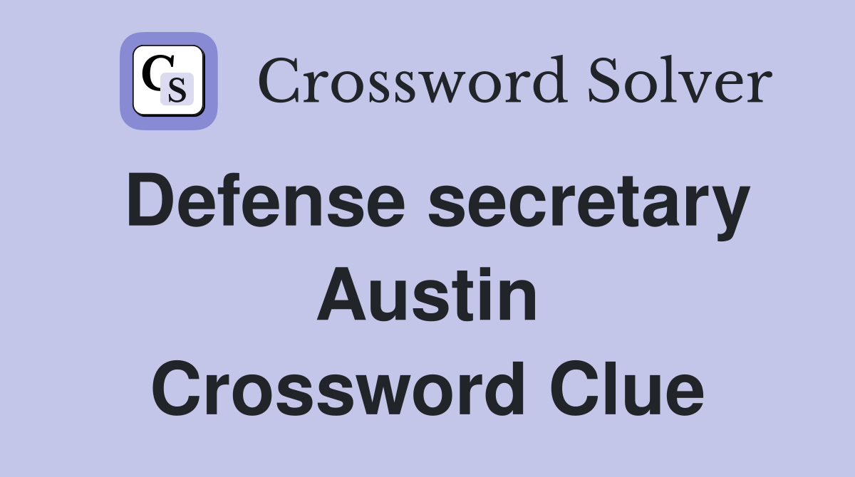 Defense secretary Austin Crossword Clue