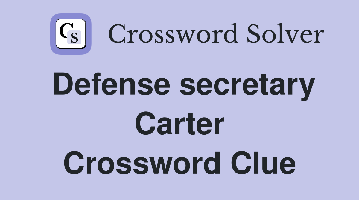 Defense secretary Carter Crossword Clue
