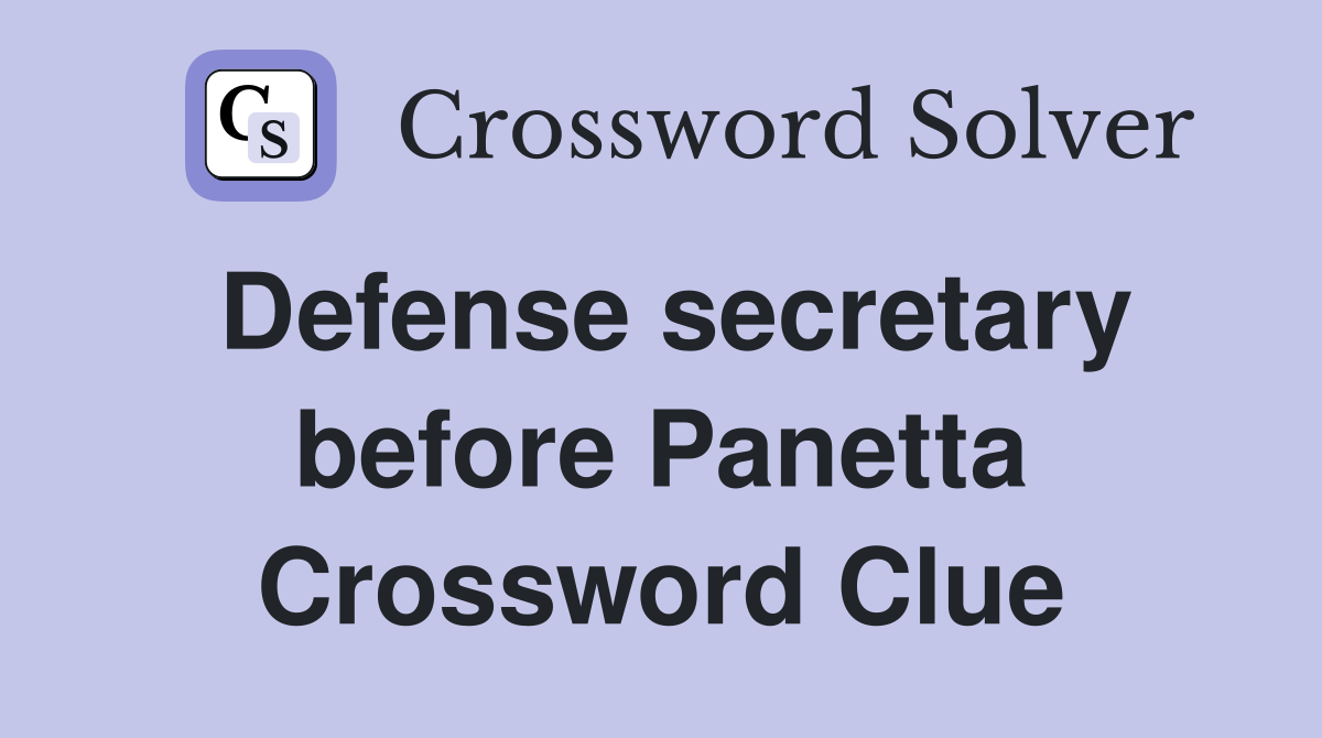 Defense secretary before Panetta Crossword Clue