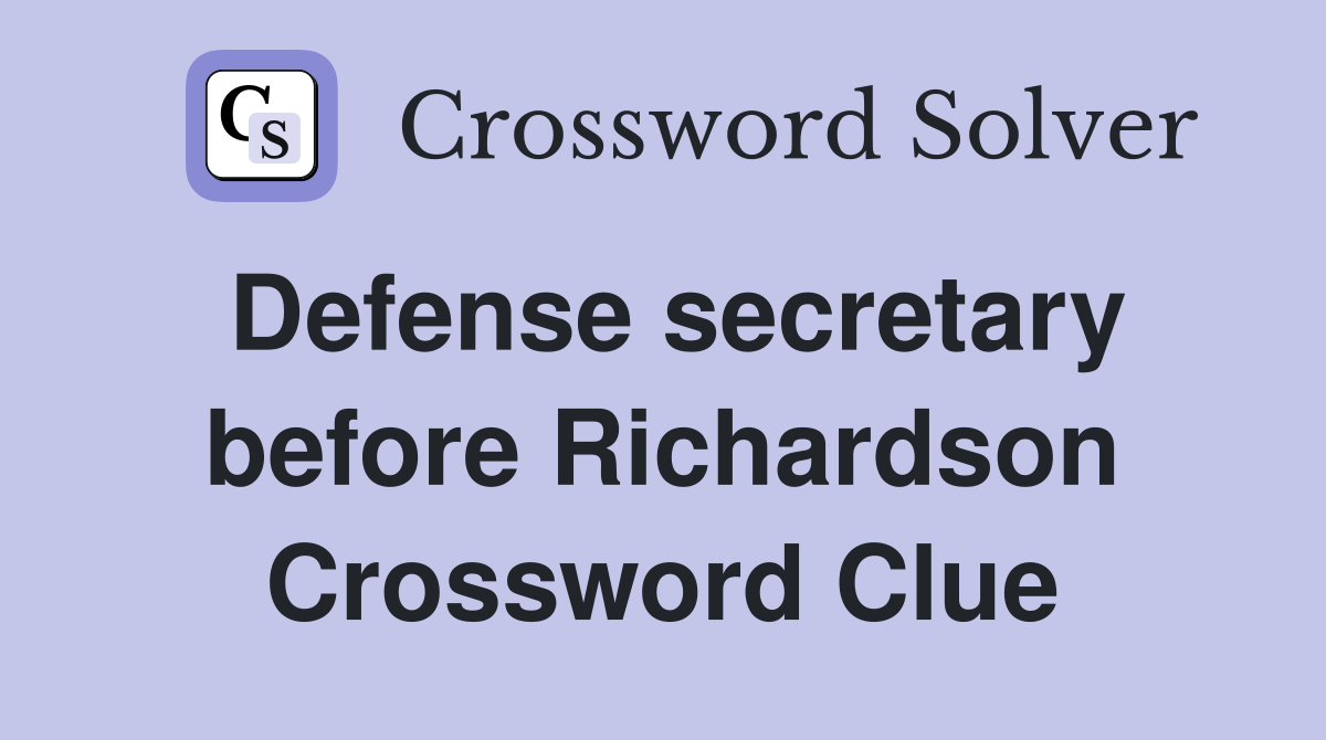 Defense secretary before Richardson Crossword Clue
