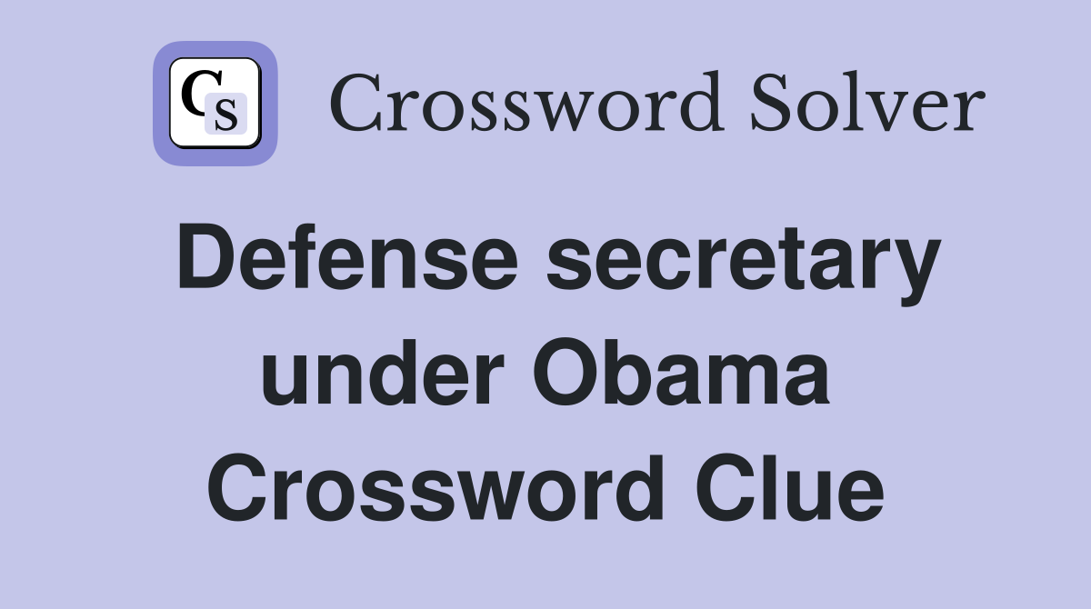 Defense secretary under Obama Crossword Clue