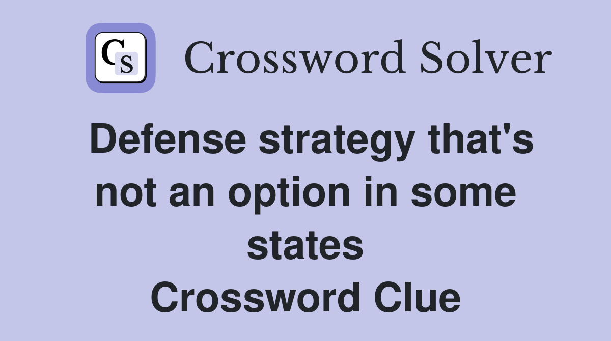 Defense strategy that's not an option in some states Crossword Clue