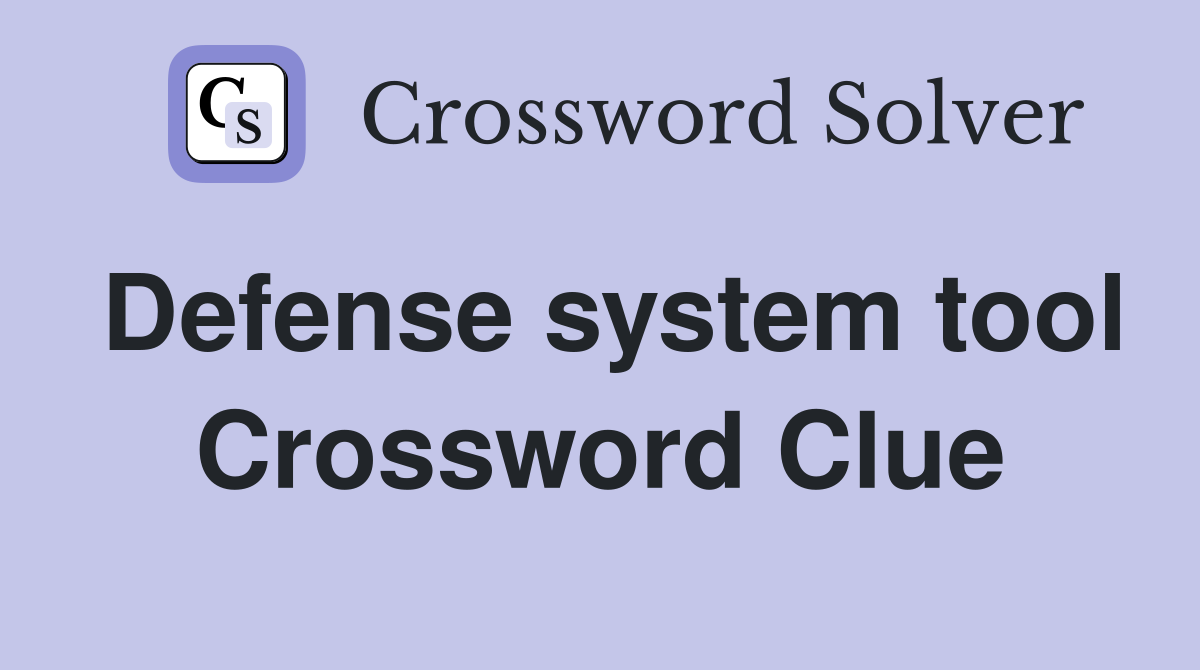Defense system tool Crossword Clue
