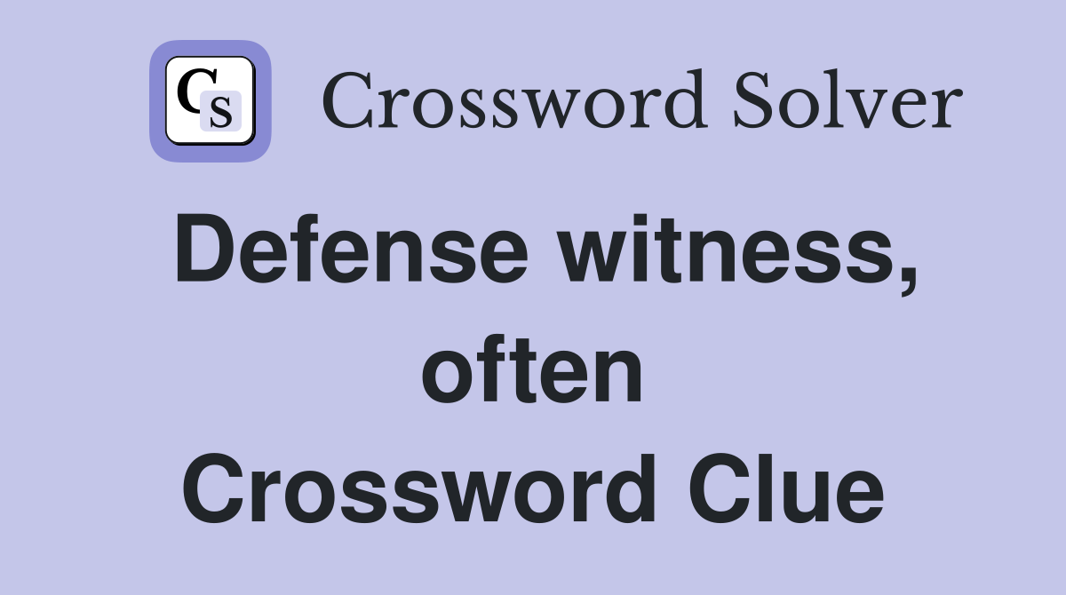 Defense witness, often Crossword Clue