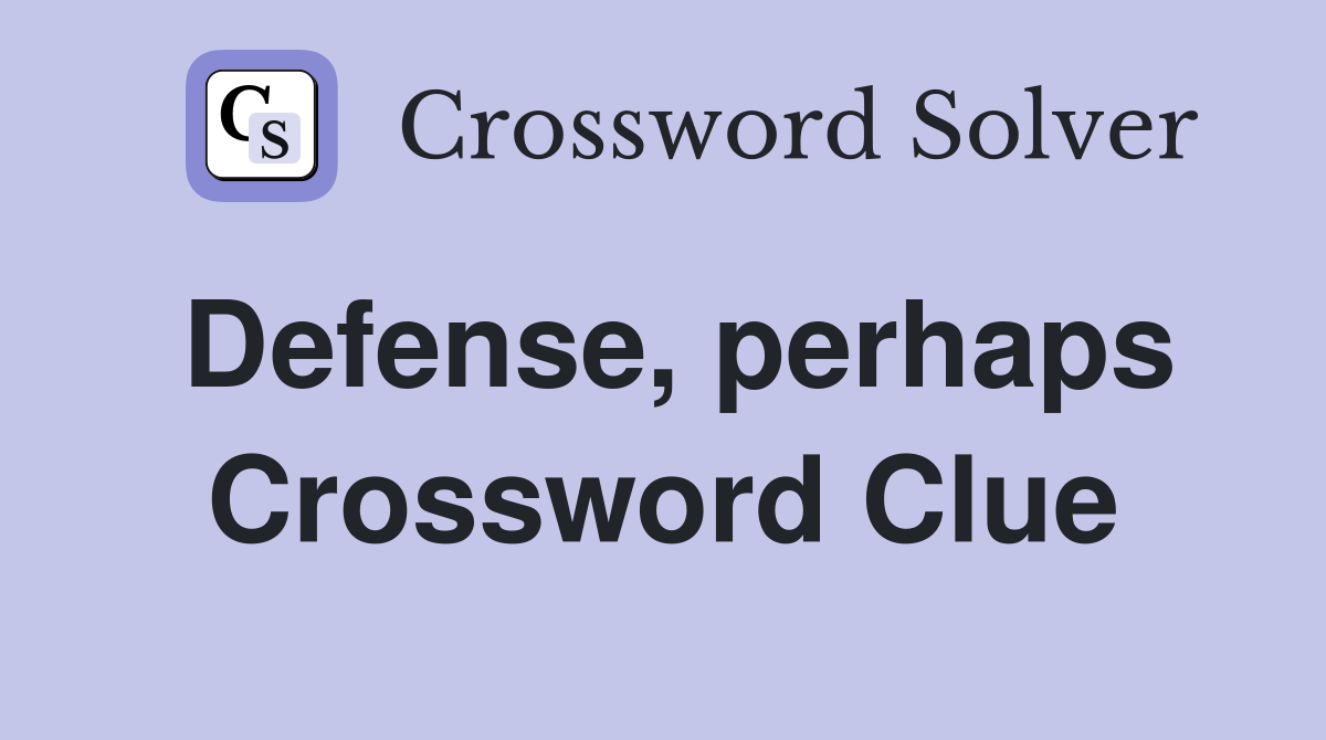 Defense, perhaps Crossword Clue
