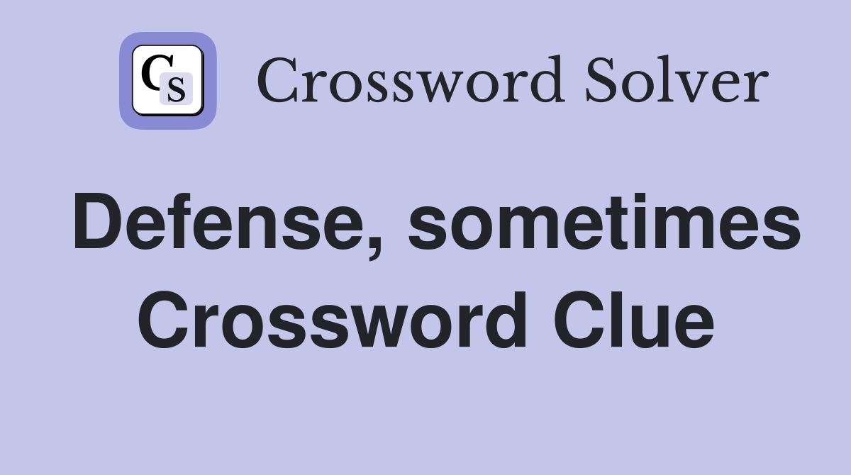 Defense, sometimes Crossword Clue