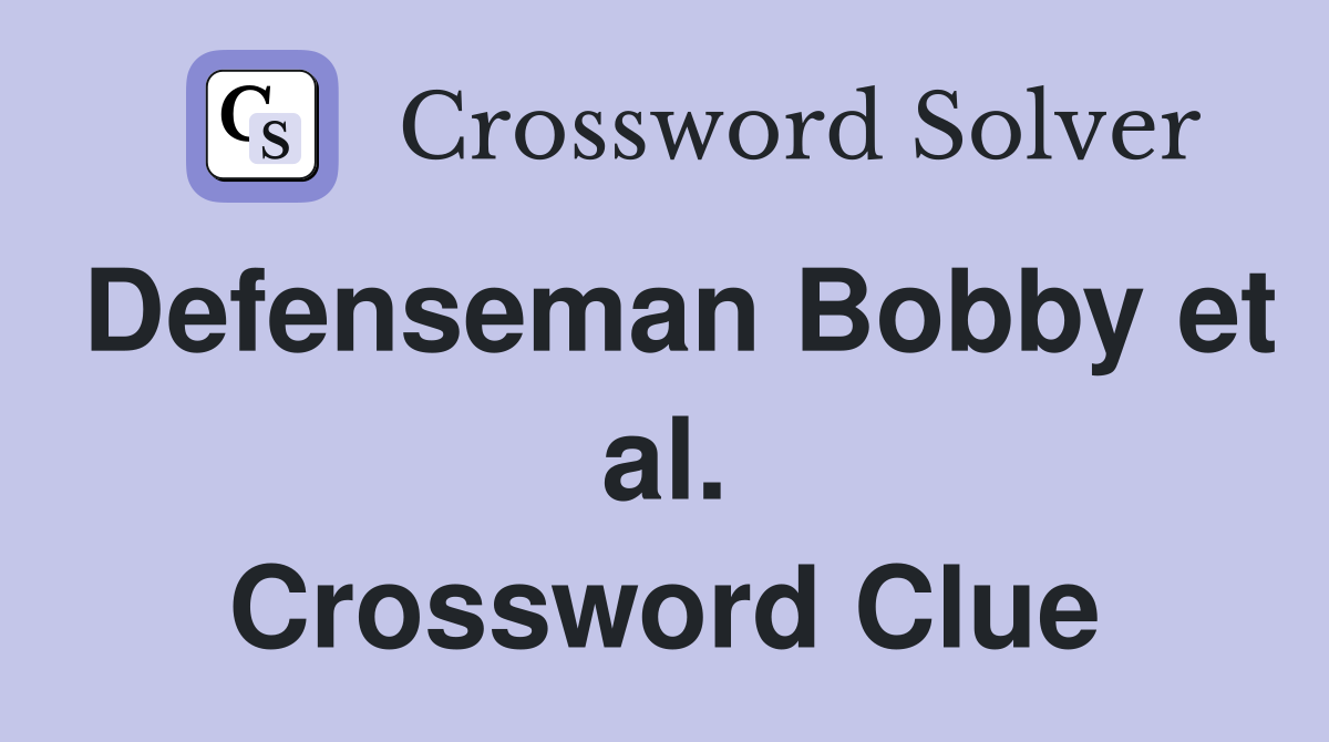 Defenseman Bobby et al. Crossword Clue