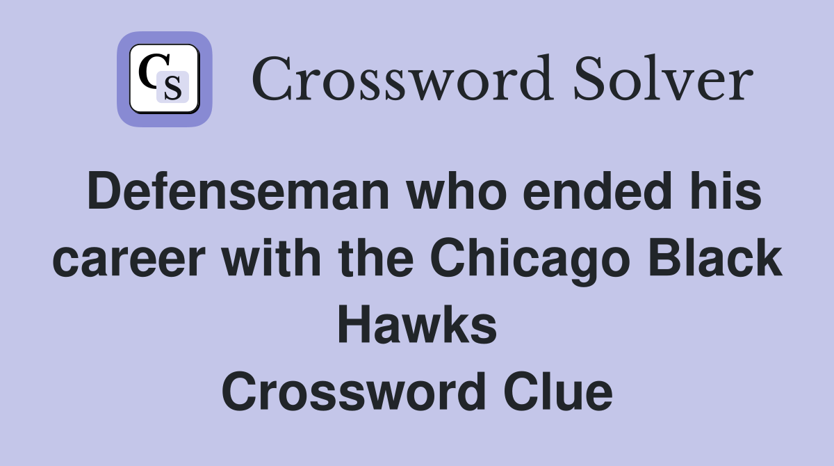 Defenseman who ended his career with the Chicago Black Hawks Crossword Clue