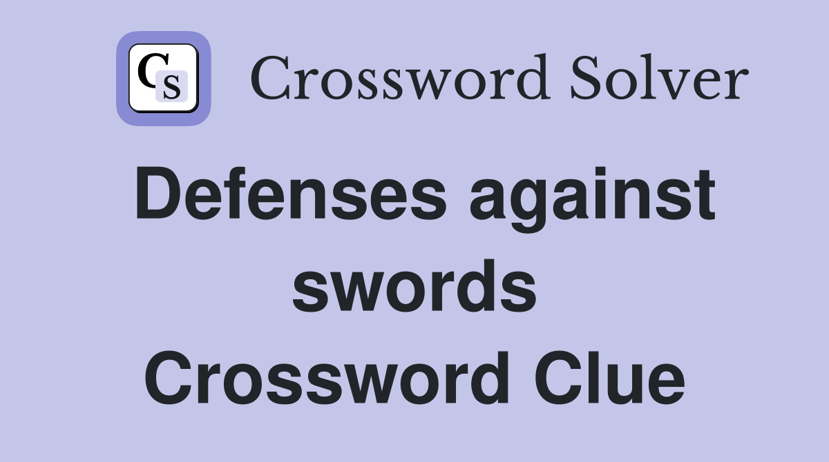 Defenses against swords Crossword Clue